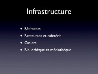 Infrastructure

• Bâtiments
• Restaurant et cafétéria
• Casiers
• Bibliothèque et médiathèque
 