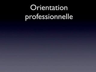 Orientation
professionnelle
 