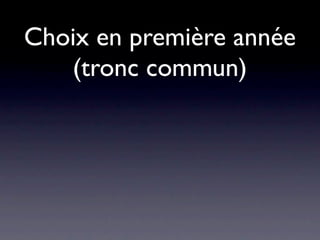 Choix en première année
   (tronc commun)
 