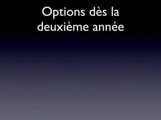 Options dès la
deuxième année
 