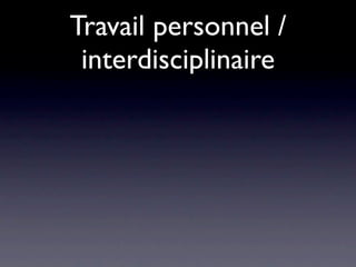 Travail personnel /
 interdisciplinaire
 