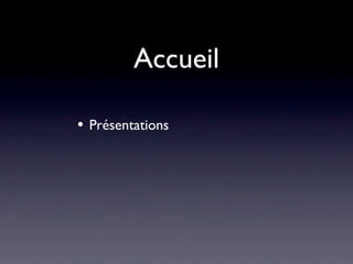 Accueil

•   Présentations
 