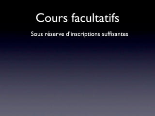 Cours facultatifs
Sous réserve d’inscriptions sufﬁsantes
 