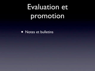 Evaluation et
    promotion

• Notes et bulletins
 