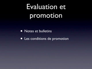 Evaluation et
    promotion

• Notes et bulletins
• Les conditions de promotion
 