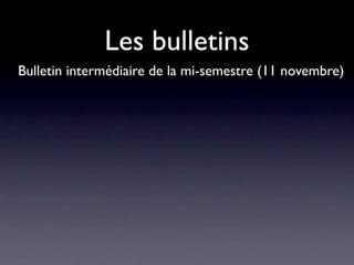 Les bulletins
Bulletin intermédiaire de la mi-semestre (11 novembre)
 
