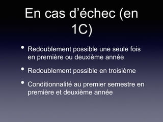 En cas d’échec (en
1C)
• Redoublement possible une seule fois
en première ou deuxième année
• Redoublement possible en troisième
• Conditionnalité au premier semestre en
première et deuxième année
 