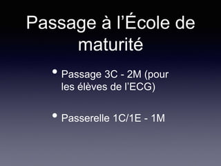 Passage à l’École de
maturité
• Passage 3C - 2M (pour
les élèves de l’ECG)
• Passerelle 1C/1E - 1M
 