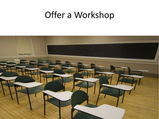 Offer a Workshop
 