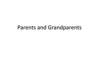 Parents and Grandparents
 