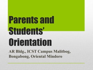 Parents and
Students’
Orientation
AR Bldg., ICST Campus Malitbog,
Bongabong, Oriental Mindoro
 