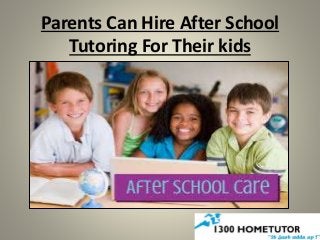 Parents Can Hire After School
Tutoring For Their kids
 