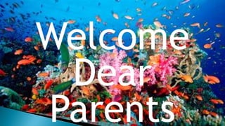 Welcome
Dear
Parents
 