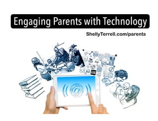 ShellyTerrell.com/parents
Engaging Parents with Technology
 