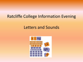 Ratcliffe College Information Evening
Letters and Sounds
 