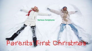 Parents’ First Christmas
Various Scriptures
1
 