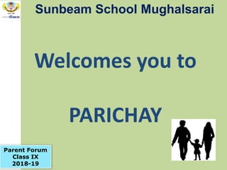 Sunbeam School Mughalsarai
Parent Forum
Class IX
2018-19
Welcomes you to
PARICHAY
 