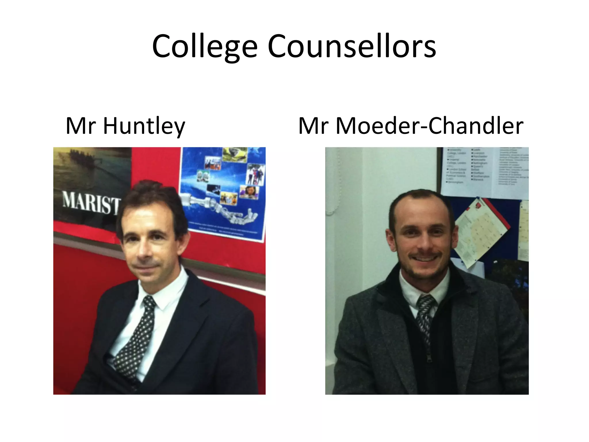 College Counsellors
Mr Huntley Mr Moeder-Chandler
 