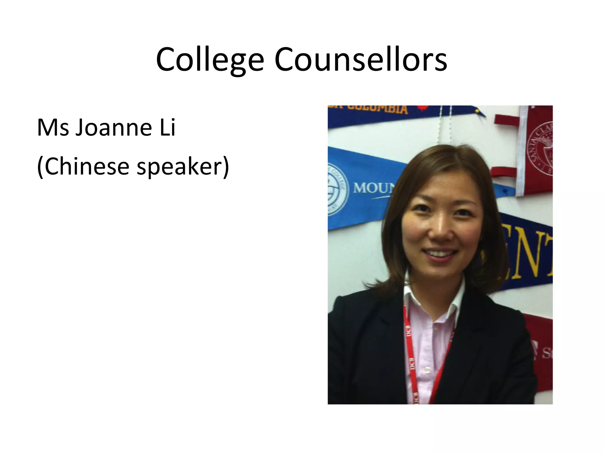 College Counsellors
Ms Joanne Li
(Chinese speaker)
 