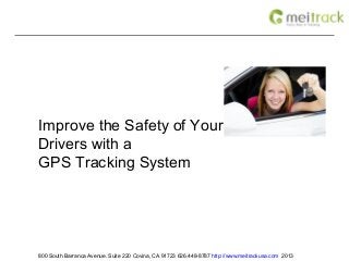 Improve the Safety of Your Teen
Drivers with a
GPS Tracking System




800 South Barranca Avenue. Suite 220 Covina, CA 91723 626.448-8787 http://www.meitrackusa.com 2013
 