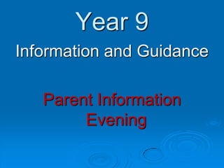 Year 9
Information and Guidance

   Parent Information
        Evening
 