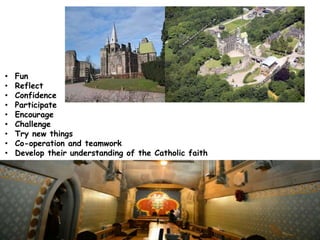 • Fun
• Reflect
• Confidence
• Participate
• Encourage
• Challenge
• Try new things
• Co-operation and teamwork
• Develop their understanding of the Catholic faith
 