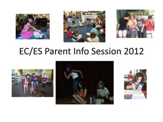 EC/ES Parent Info Session 2012
 