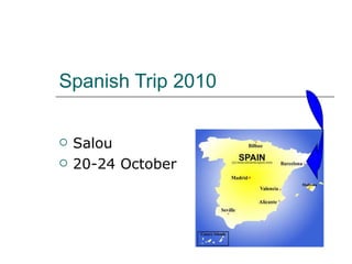 Spanish Trip 2010 ,[object Object],[object Object]