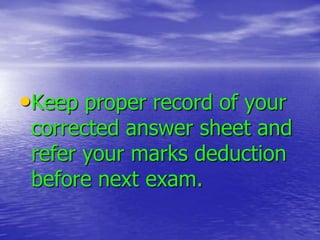 •Keep proper record of your

corrected answer sheet and
refer your marks deduction
before next exam.

 