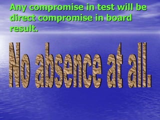 Any compromise in test will be
direct compromise in board
result.

 
