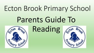 Parents Guide To
Reading
Ecton Brook Primary School
 