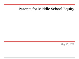 Parents for Middle School Equity
May 27, 2015
 