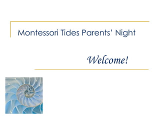 Montessori Tides Parents’ Night


                  Welcome!
 