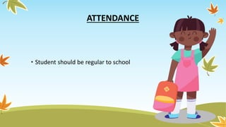 ATTENDANCE
• Student should be regular to school
 