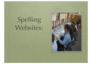 Spelling
Websites:
 