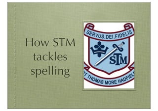 How STM
  tackles
 spelling
 