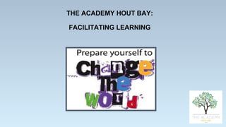 THE ACADEMY HOUT BAY:
FACILITATING LEARNING
 