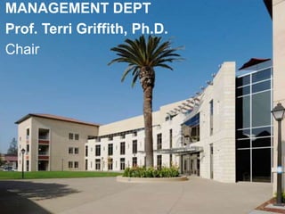 MANAGEMENT DEPT
Prof. Terri Griffith, Ph.D.
Chair
 