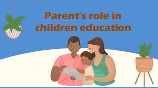 Parent’s role in
children education
 