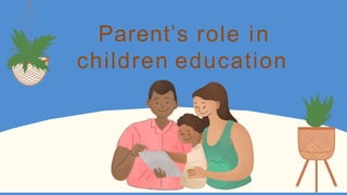 Parent’s role in
children education
 