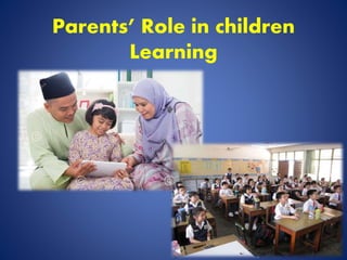 Parents’ Role in children
Learning
 