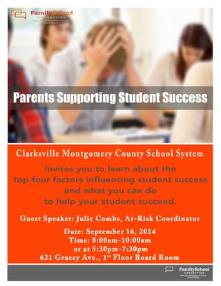Parents Supporting Student Success 
Guest Speaker: Julie Combs, At-Risk Coordinator 
Date: September 16, 2014 
Time: 8:00am-10:00am 
or at 5:30pm-7:30pm 
621 Gracey Ave. , 1st Floor Board Room 
