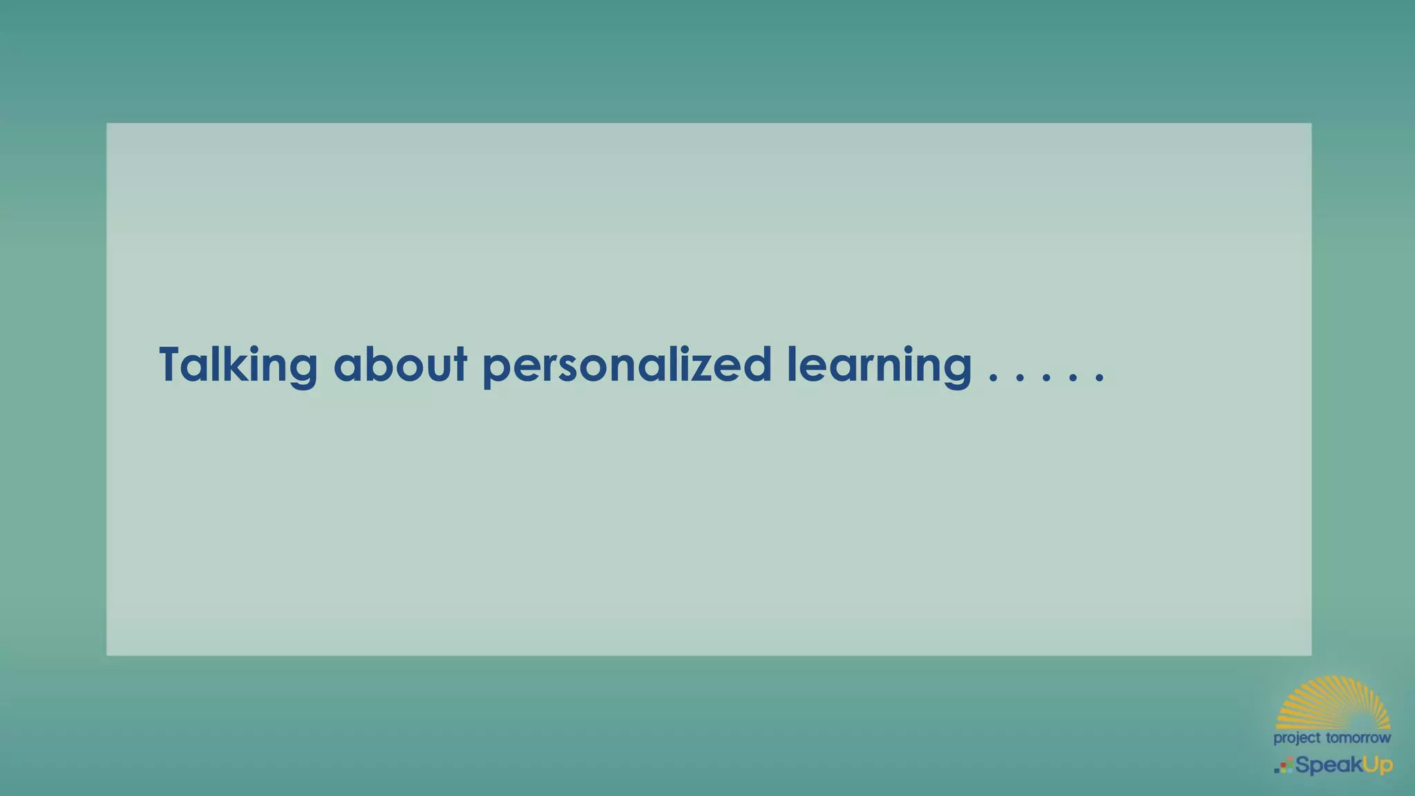Talking about personalized learning . . . . .
 