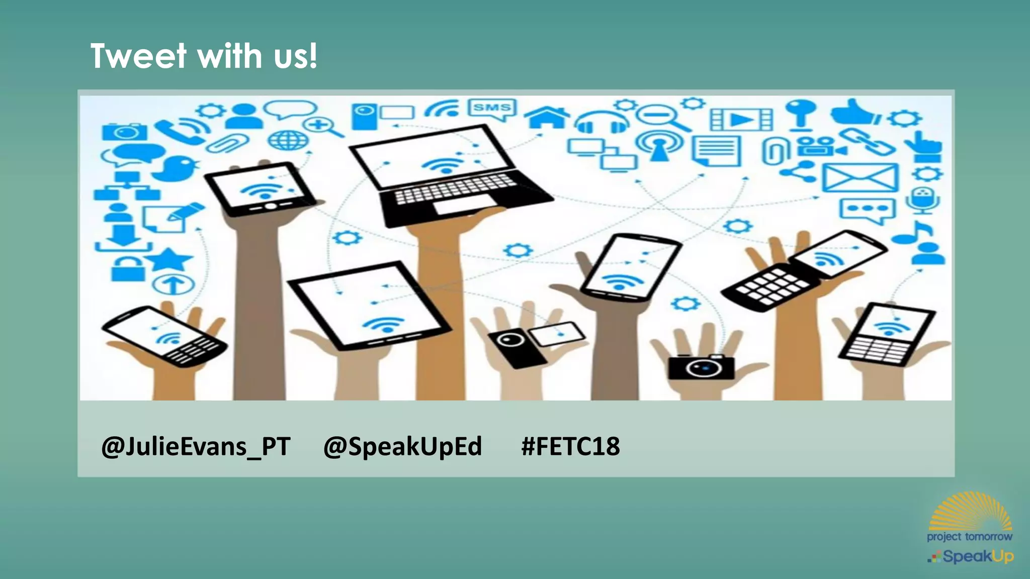 Tweet with us!
@JulieEvans_PT @SpeakUpEd #FETC18
 