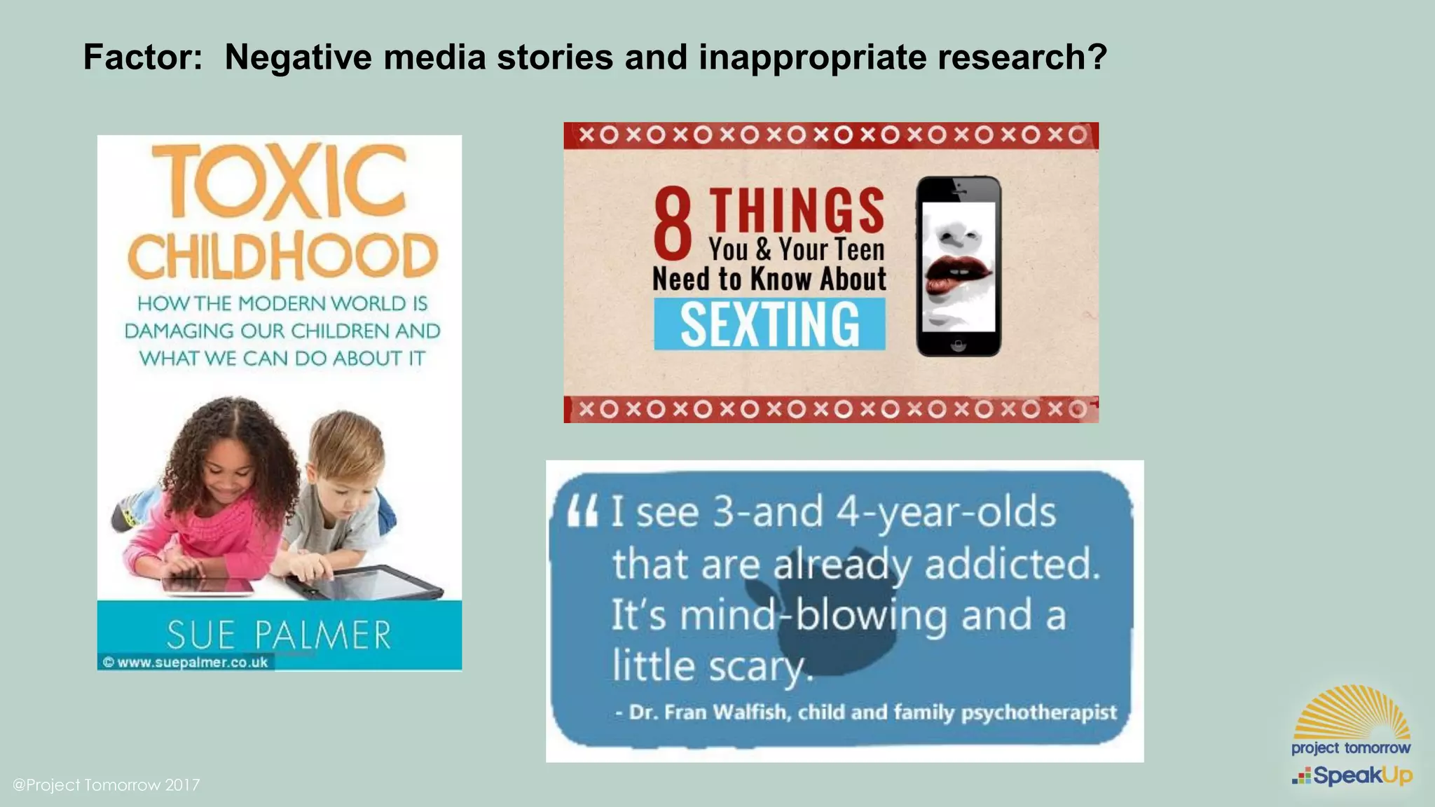 @Project Tomorrow 2017
Factor: Negative media stories and inappropriate research?
 