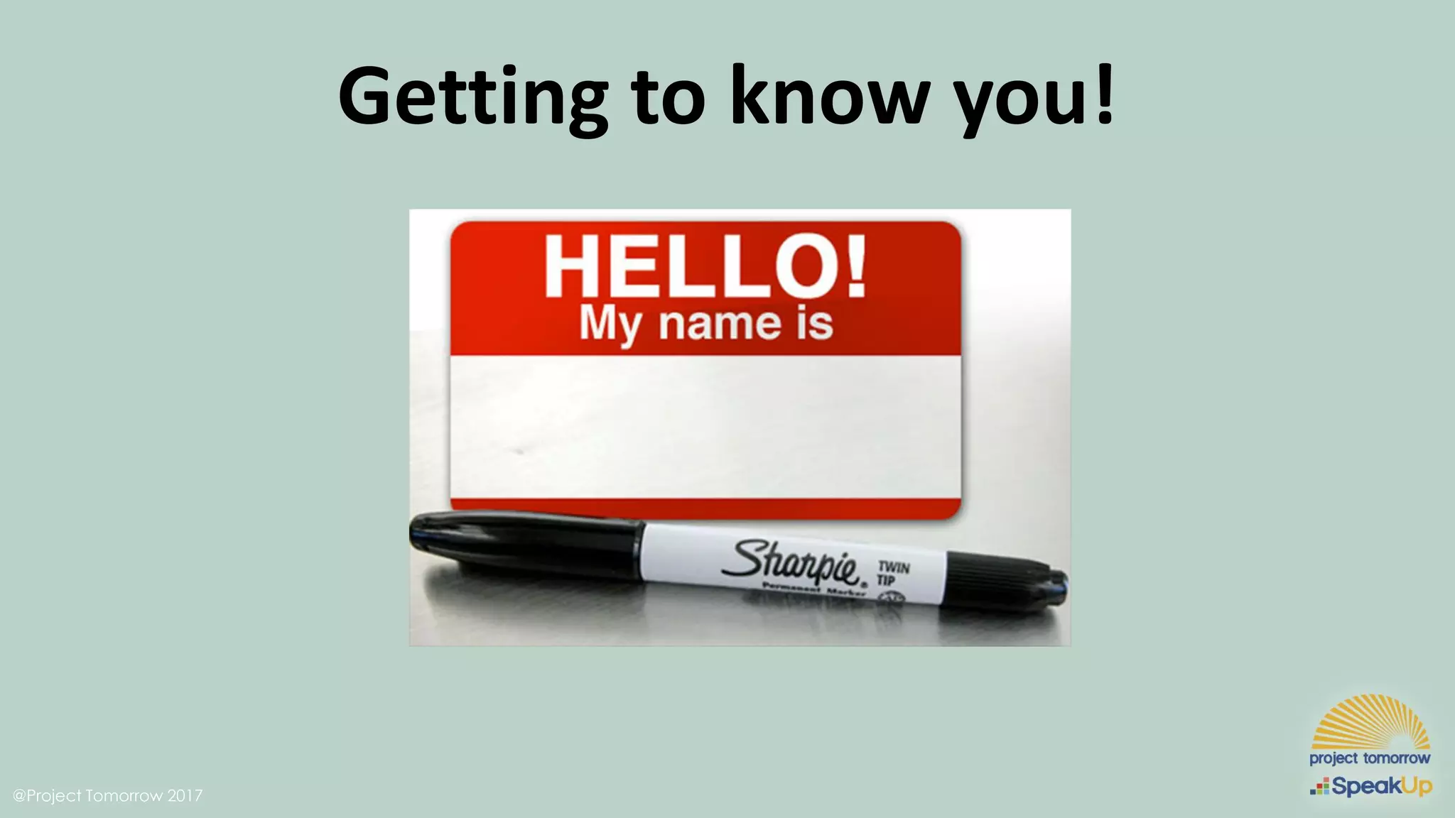 @Project Tomorrow 2017
Getting to know you!
 