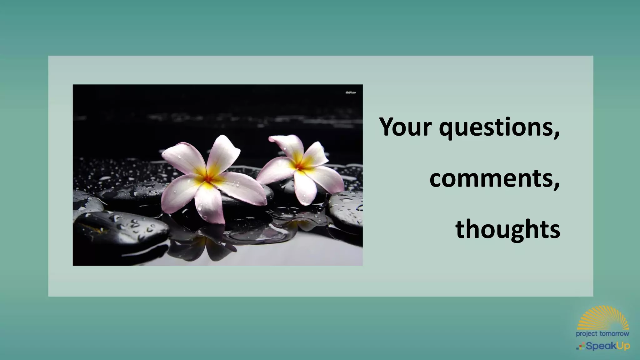 Your questions,
comments,
thoughts
 