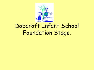 Dobcroft Infant School
Foundation Stage.
 