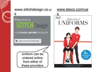 www.tesco.com/ue
s
www.stitchdesign.co.u
k
Uniform can be
ordered online
from either of
these providers
 