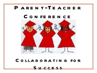 Parent-Teacher Conference Collaborating for Success 